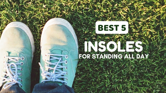 best orthotics for standing all day
